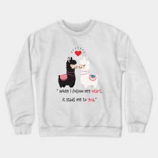 When i follow my heart it leads me to you. Crewneck Sweatshirt